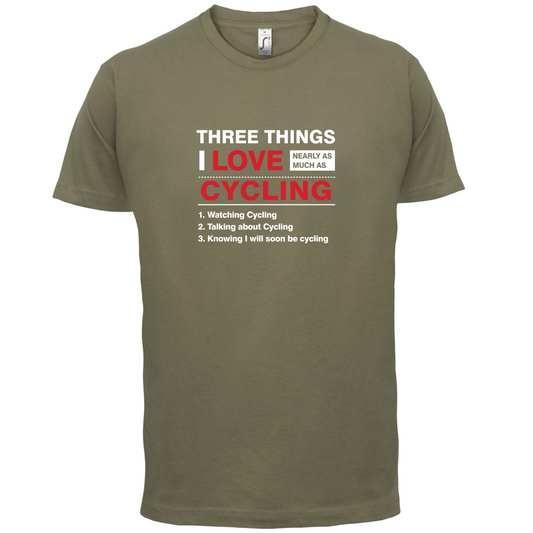 Three Things I Love Nearly As Much As Cycling T Shirt