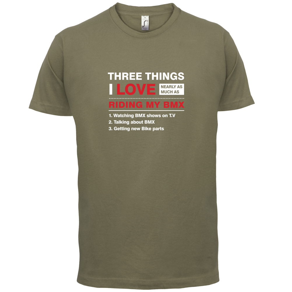 Three Things I Love Nearly As Much As BMX T Shirt