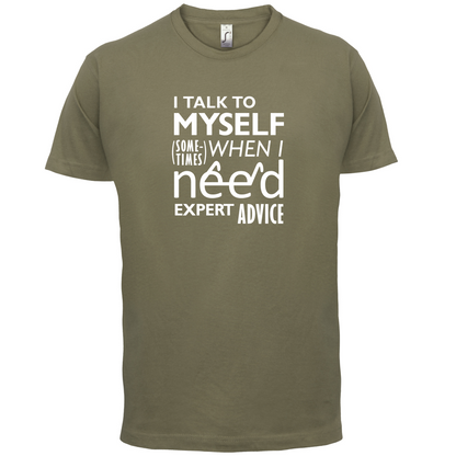 I Talk To Myself For Expert Advice T Shirt