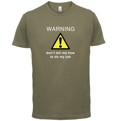 Warning Don't Tell Me How To Do My Job T Shirt