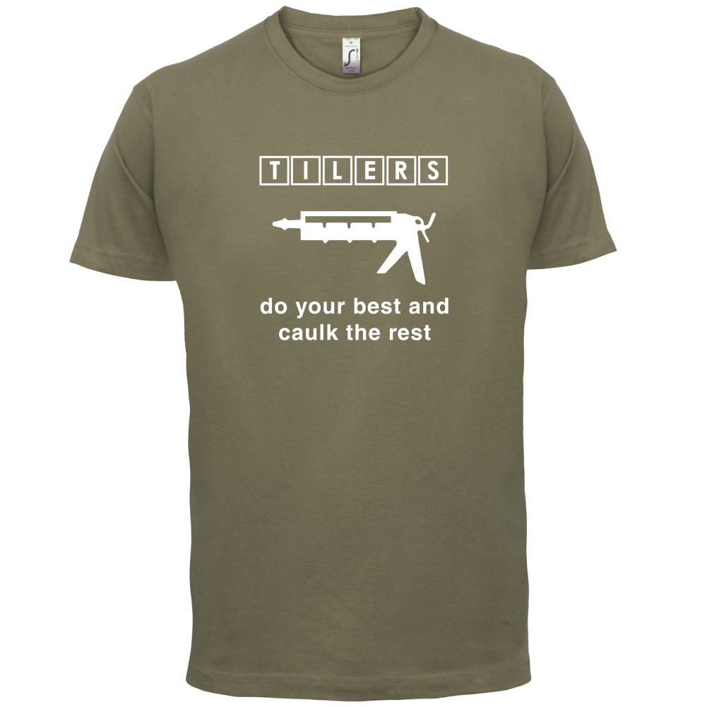 Tilers Do Your Best Caulk The Rest T Shirt