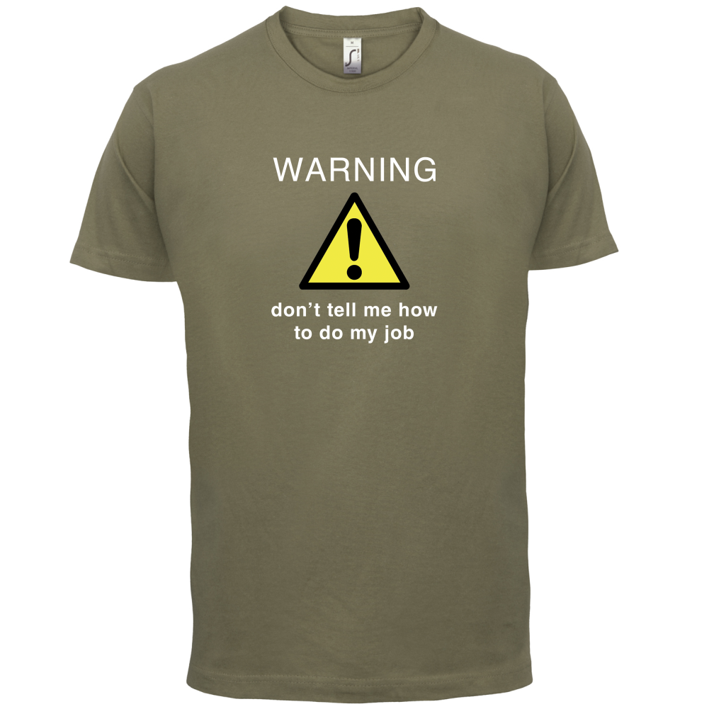 Warning Don't Tell Me How To Do My Job T Shirt