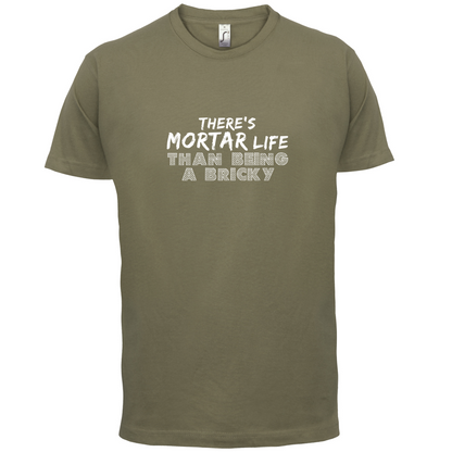 There Is Mortar Life T Shirt