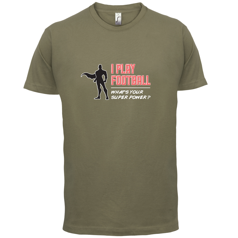 I Play Football Whats Your Super Power MALE Design T Shirt