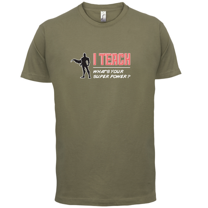 I Teach What's Your Super Power MALE Design T Shirt