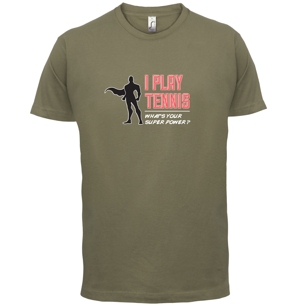 I Play Tennis What's Your Super Power MALE Design T Shirt