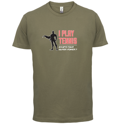 I Play Tennis What's Your Super Power MALE Design T Shirt