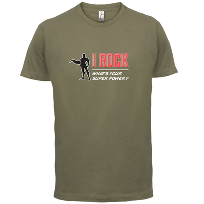 I Rock Whats Your Super Power MALE Design T Shirt