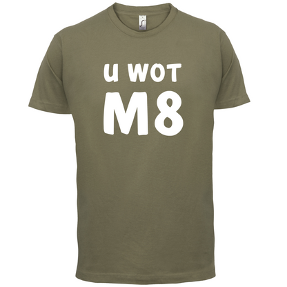 U Wot M8 T Shirt