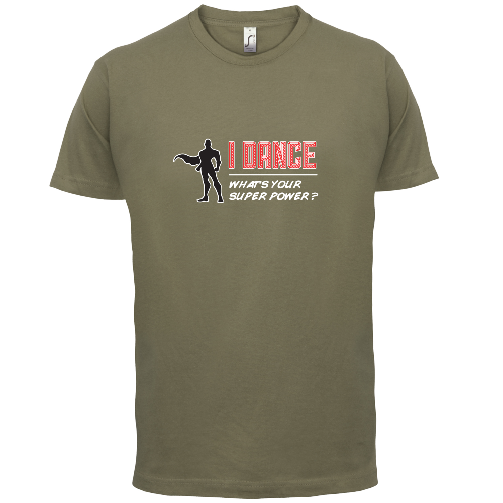 I Dance Whats Your Super Power MALE Design T Shirt