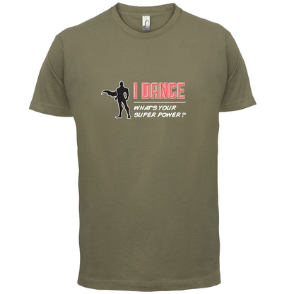 I Dance Whats Your Super Power MALE Design T Shirt