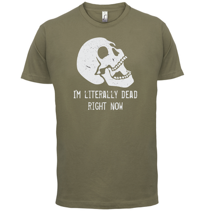 I'm Literally Dead Right Now T Shirt