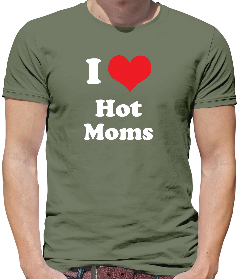 I Love Hot Moms T Shirt