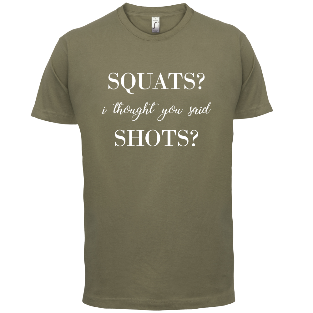 I Thought You Said Shots T Shirt