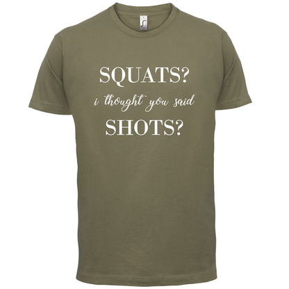 I Thought You Said Shots T Shirt