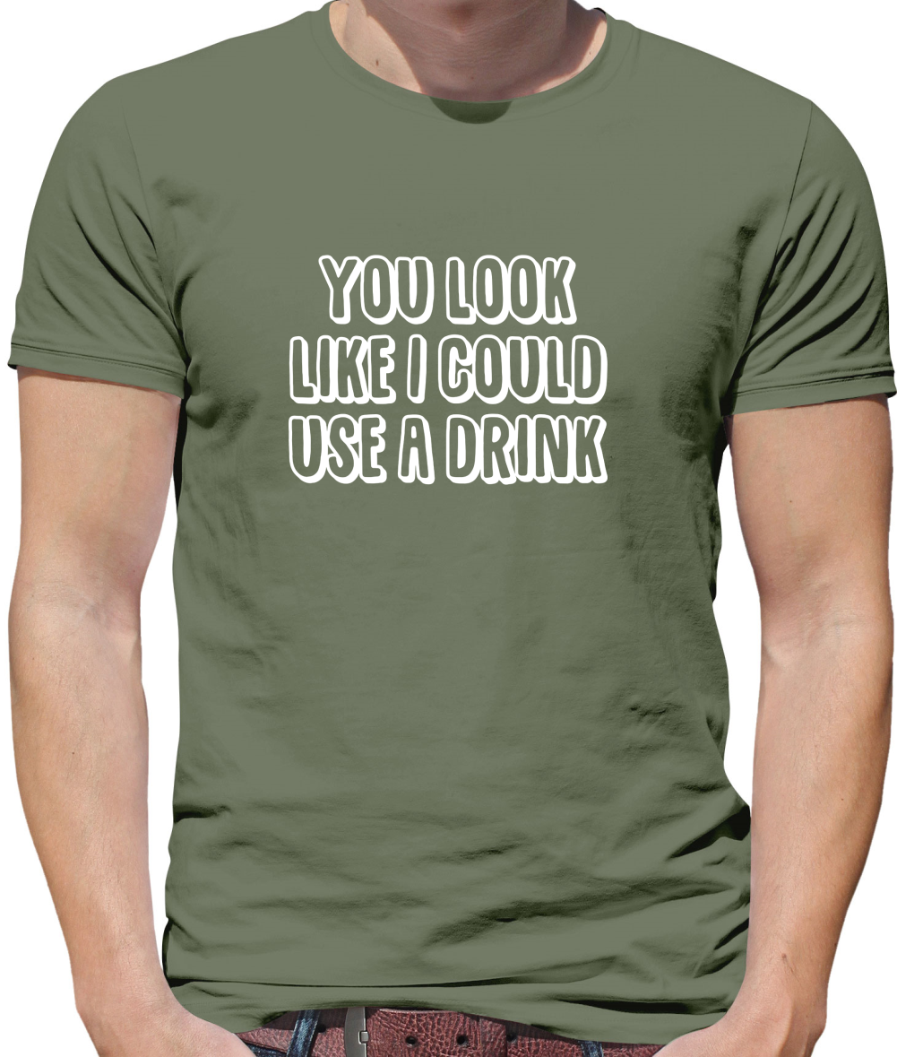 You Look Like I Could Usa A Drink T Shirt