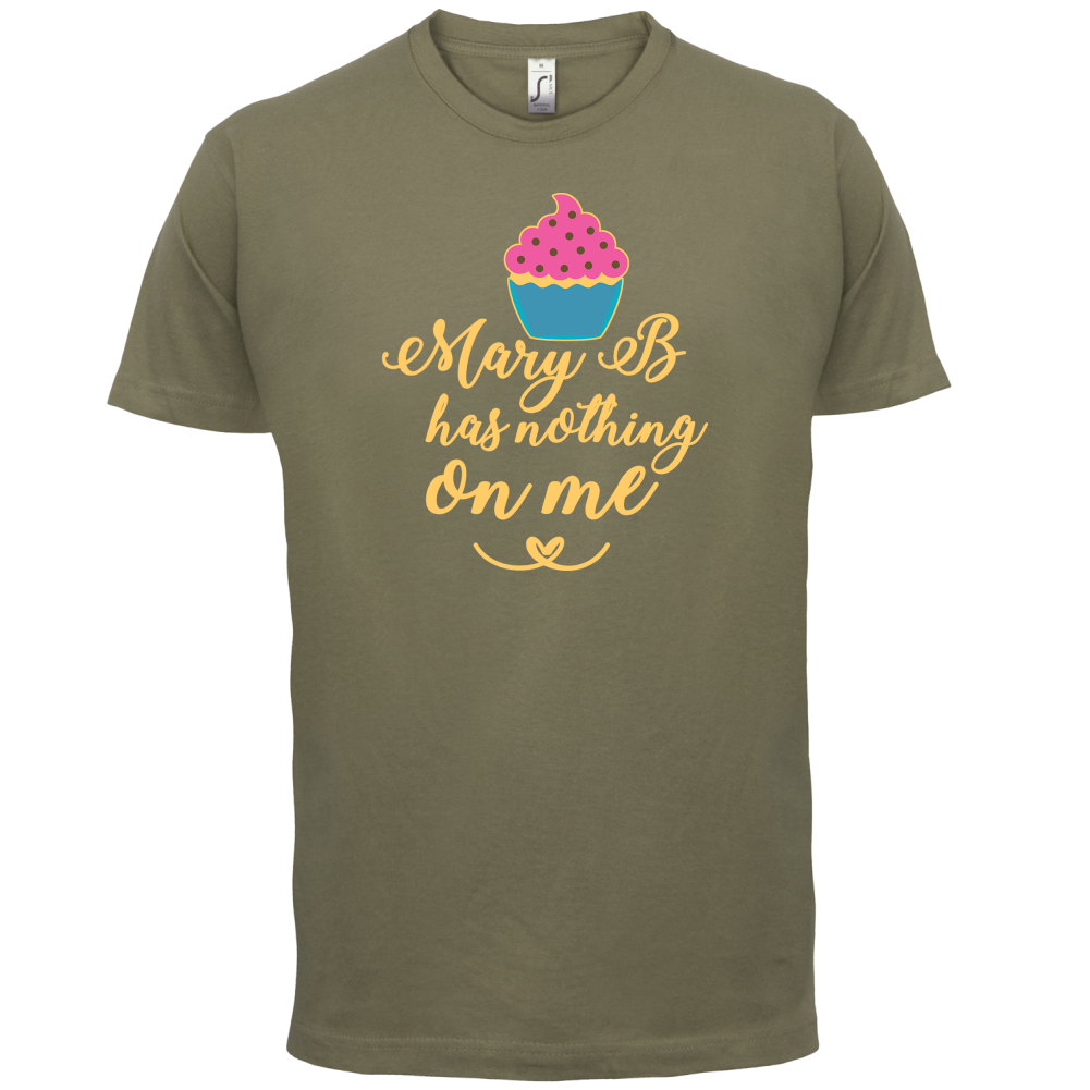 Mary B Has Nothing On Me T Shirt