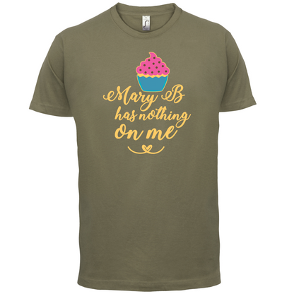 Mary B Has Nothing On Me T Shirt