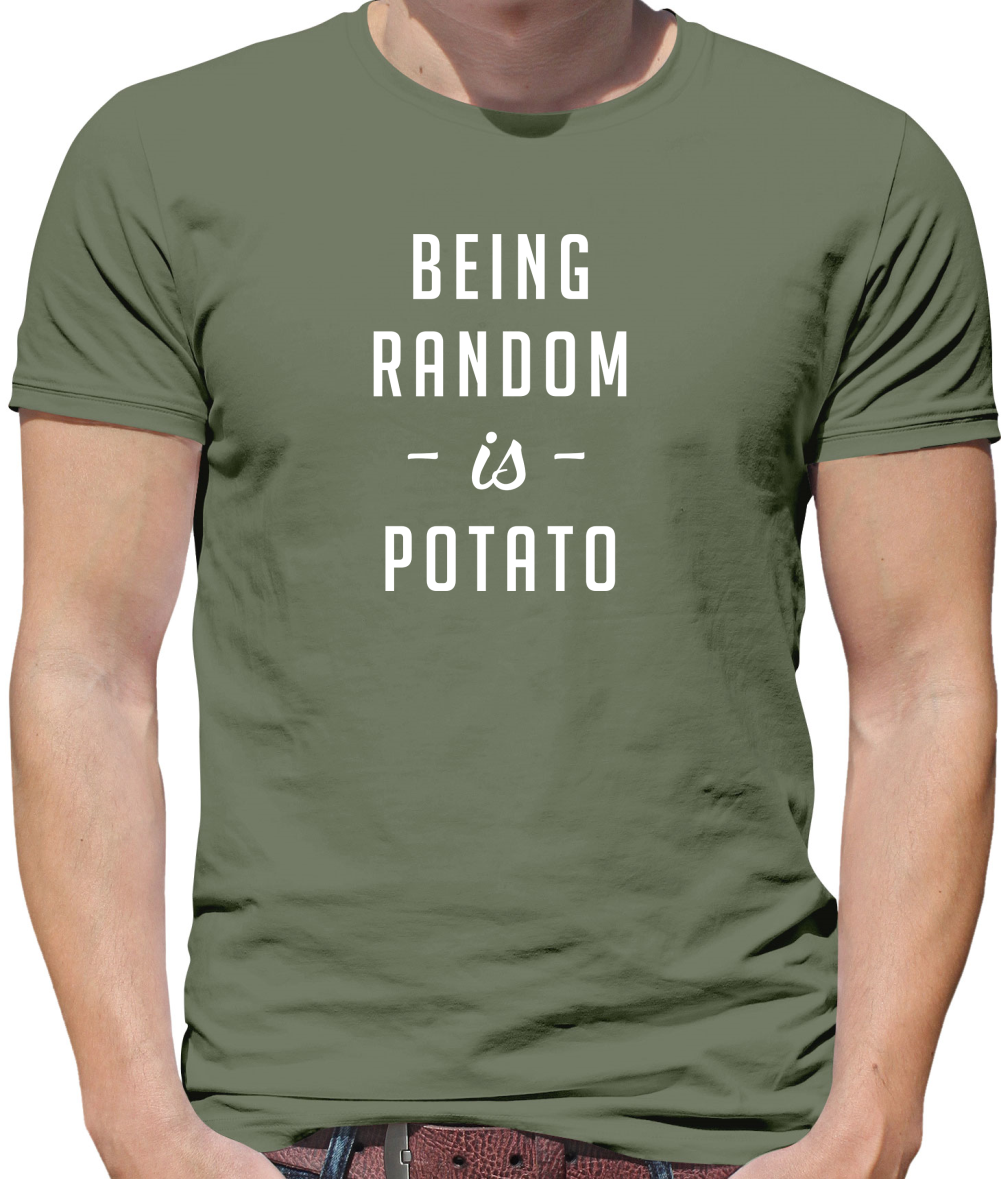 Being Random Is Potato T Shirt