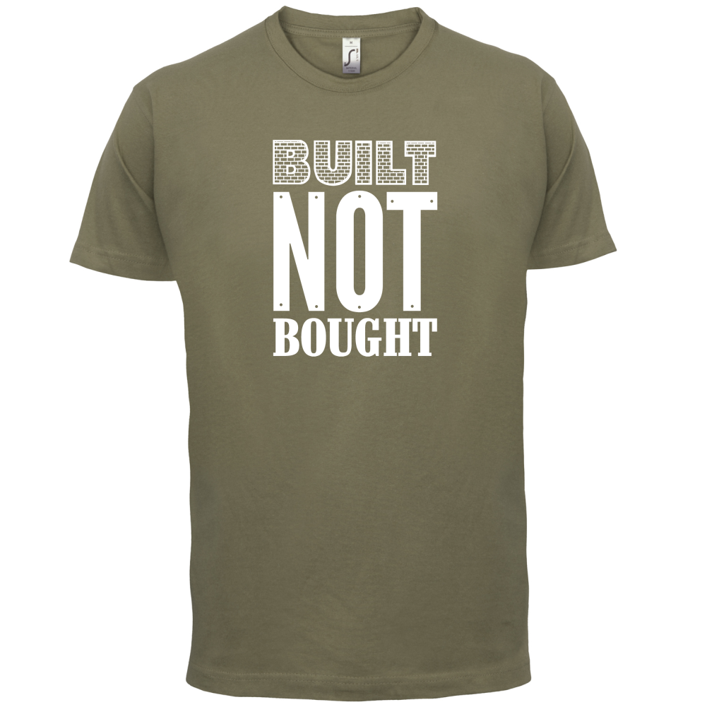 Built Not Bought T Shirt