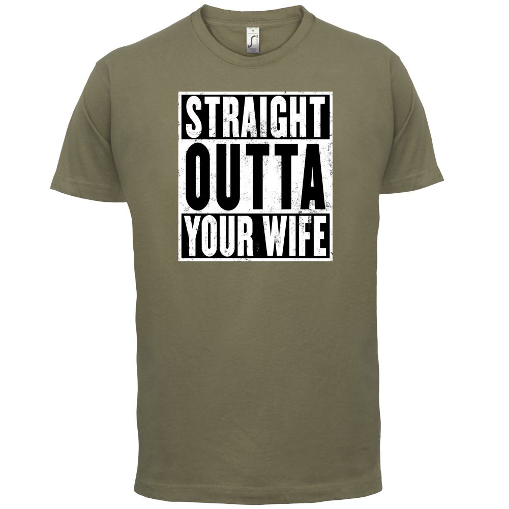Straight Outta Your Wife T Shirt