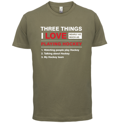 Three Things I Love Nearly As Much As Hockey T Shirt
