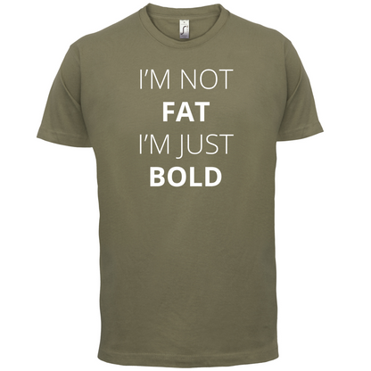 I'm Not Fat I'm Just Bold T Shirt