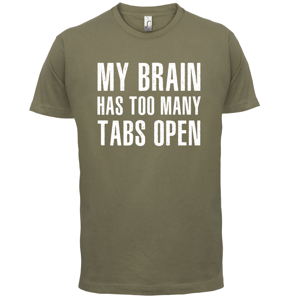 Brain Has Too Many Tabs Open T Shirt