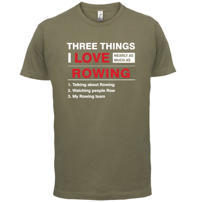 Three Things I Love Nearly As Much As Rowing T Shirt