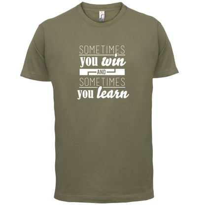 Sometimes You Win Sometimes You Learn T Shirt