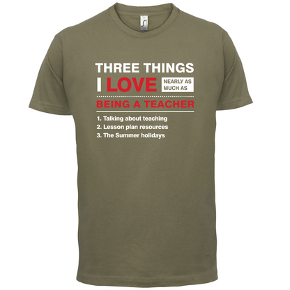 Three Things I Love Nearly As Much As Teaching T Shirt