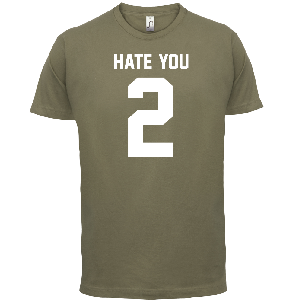 Hate You 2 T Shirt