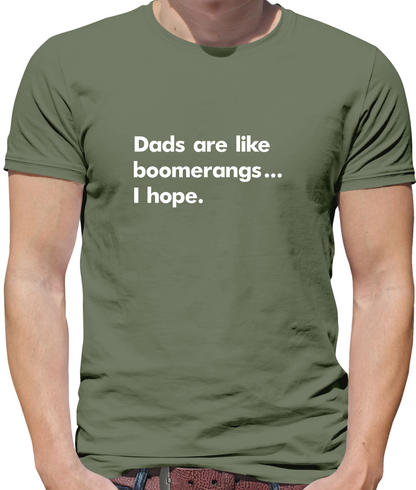 Dad's Are Like Boomerangs.. T Shirt