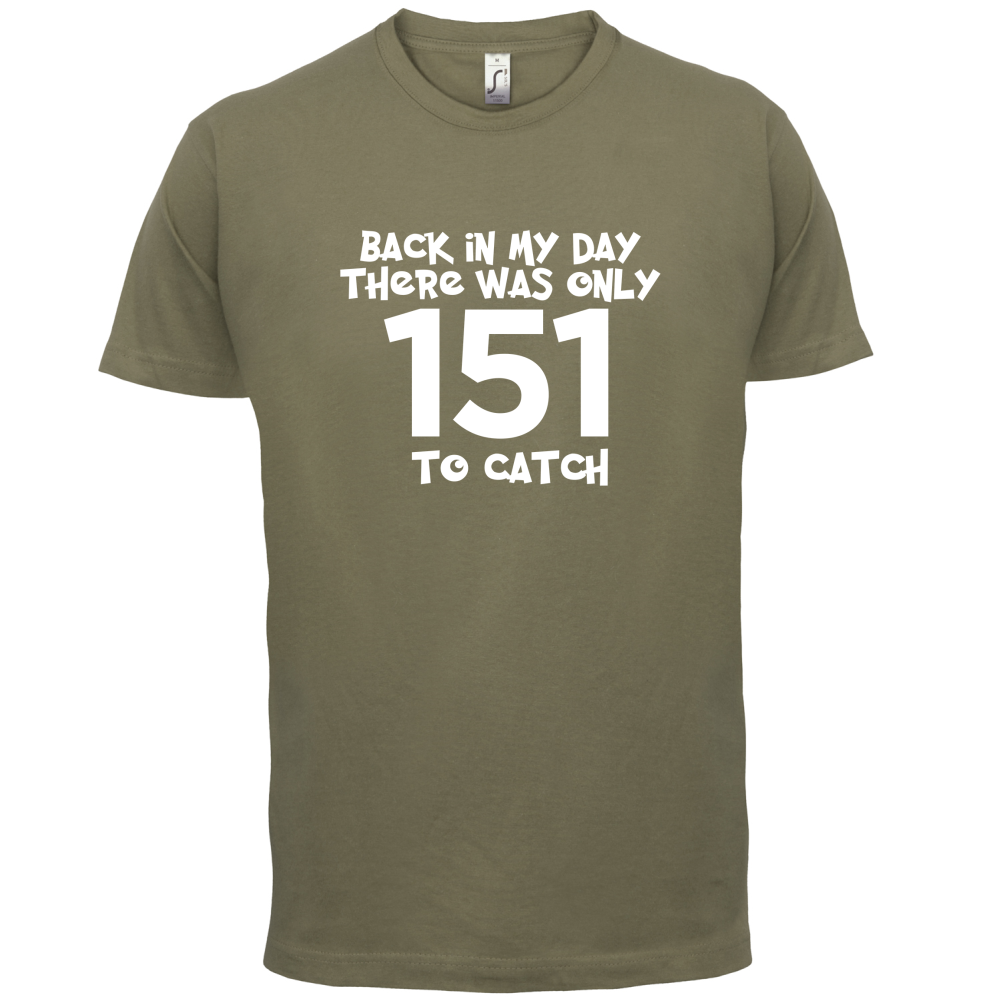 There was Only 151 To Catch T Shirt