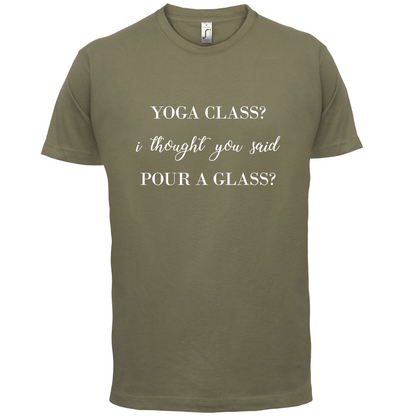 I Thought You Said Pour A Glass T Shirt