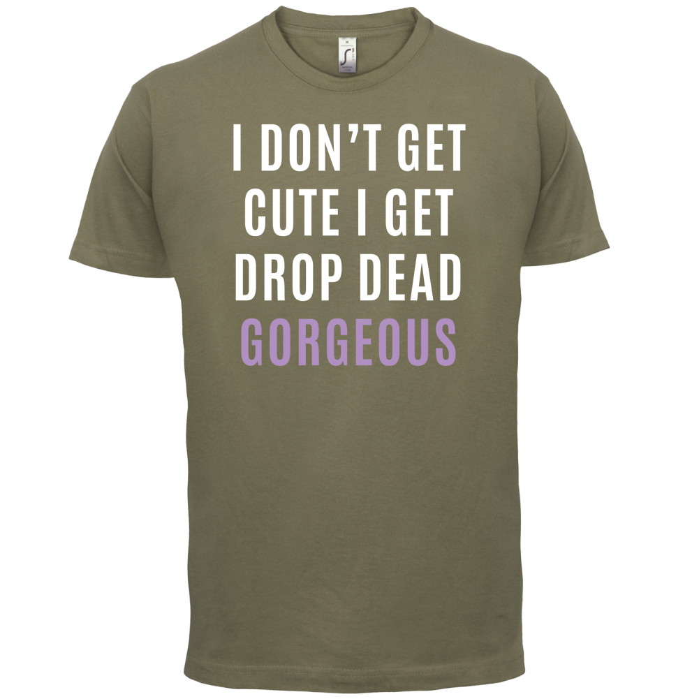 Drop Dead Gorgeous T Shirt