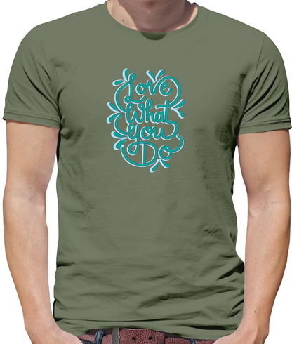 Love What You Do T Shirt