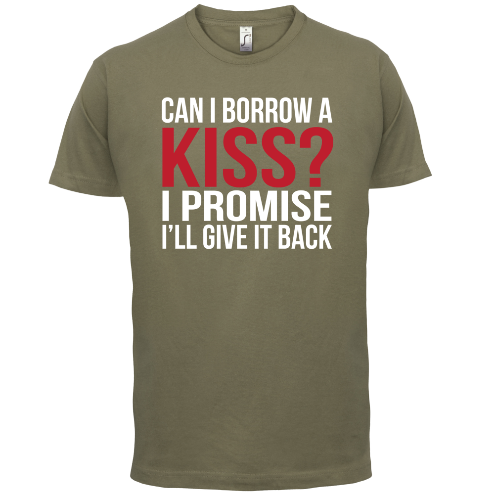 Can I Borrow A Kiss T Shirt