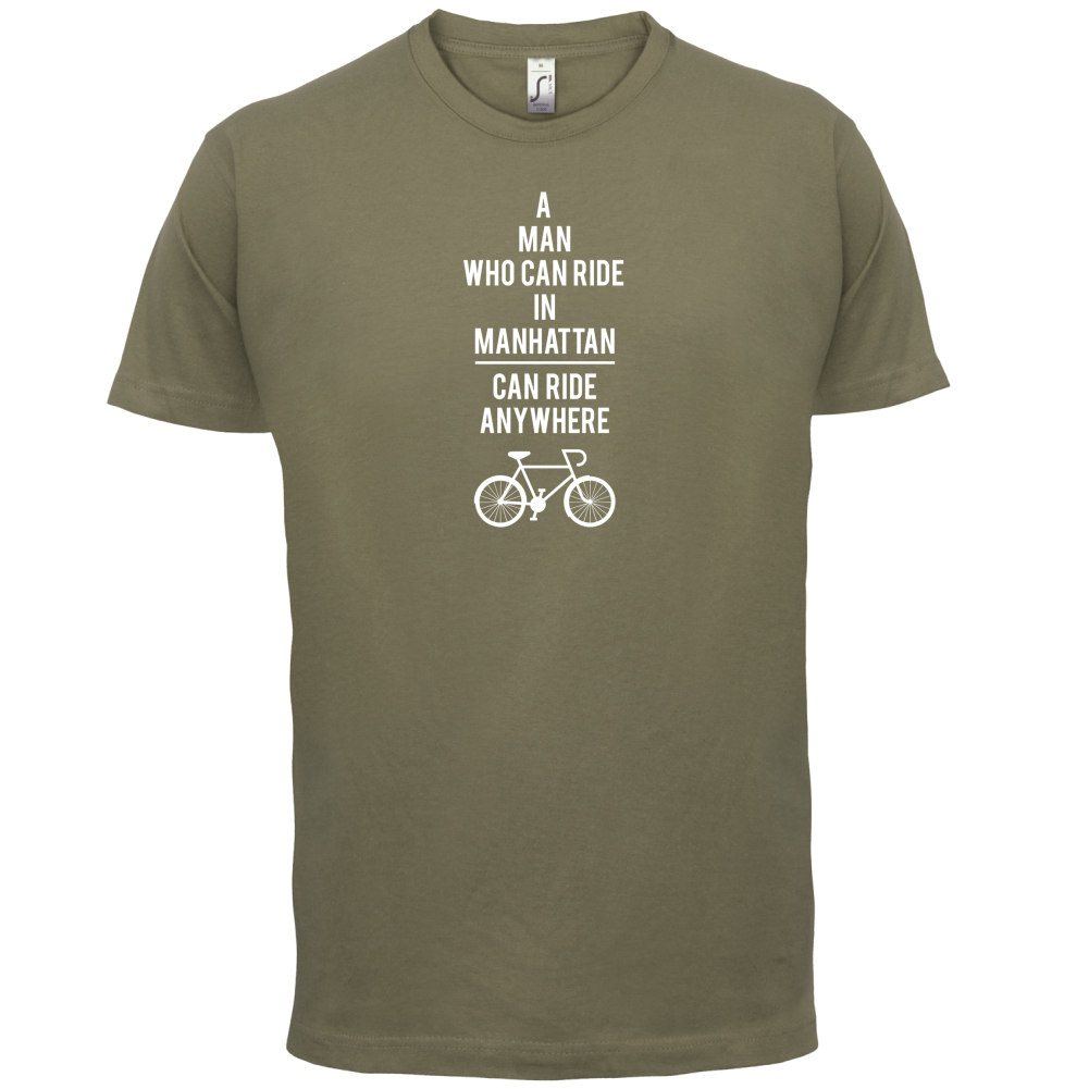 A Man Who Can Ride in Manhattan can Ride anywhere T Shirt