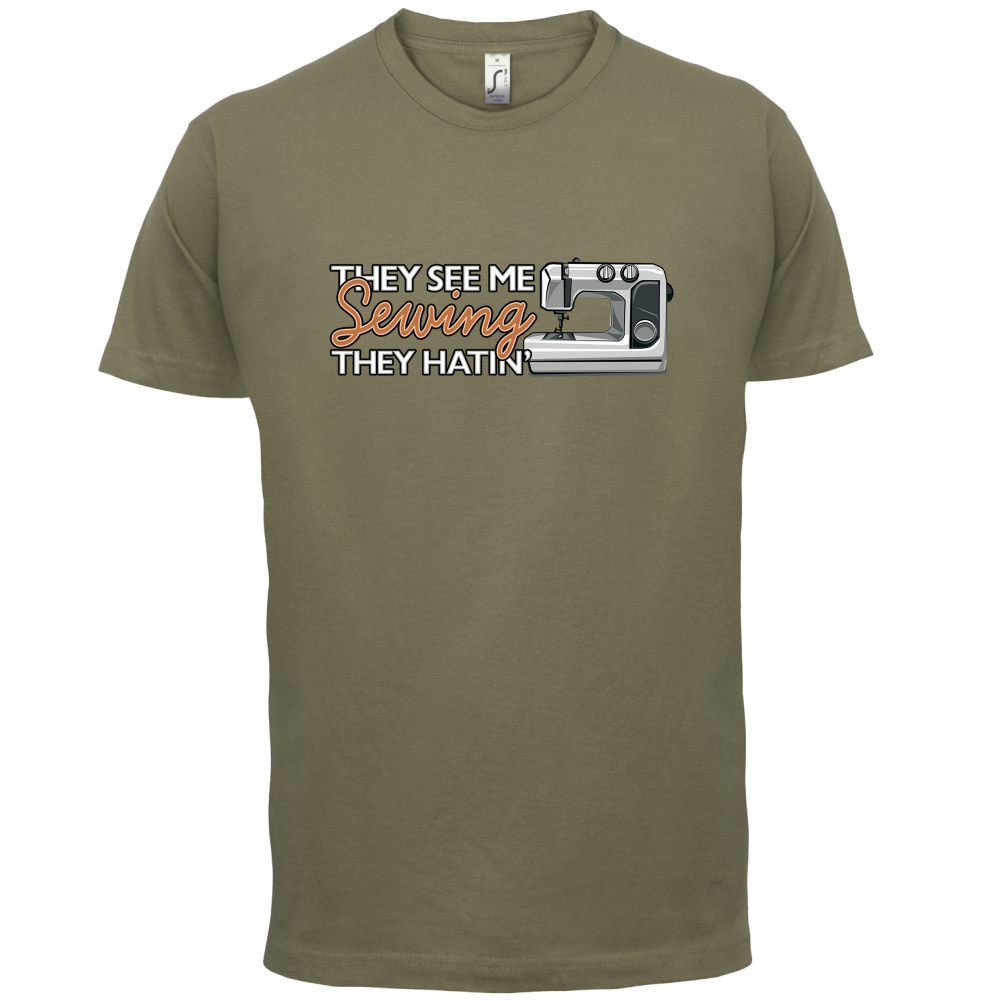 They See me Sewing, they Hating T Shirt