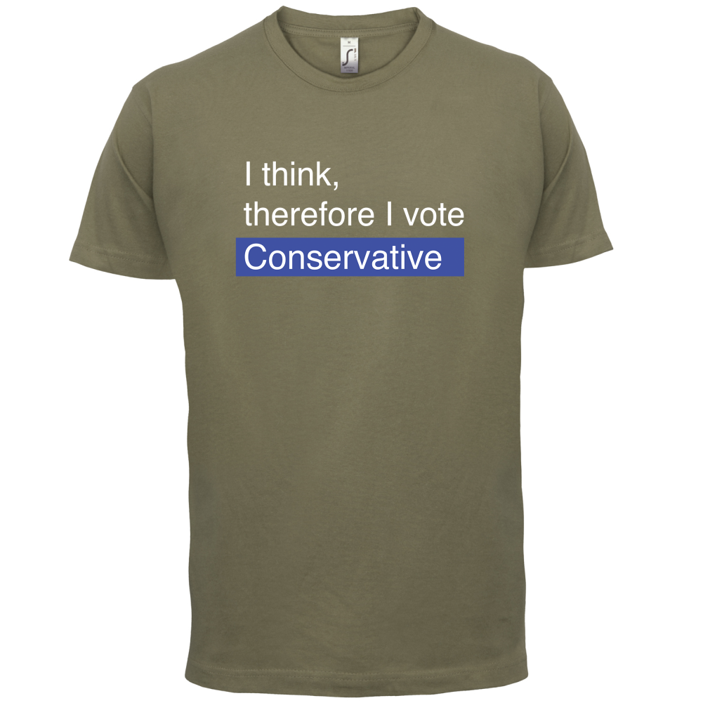 I think, therefore I vote Conservative T Shirt