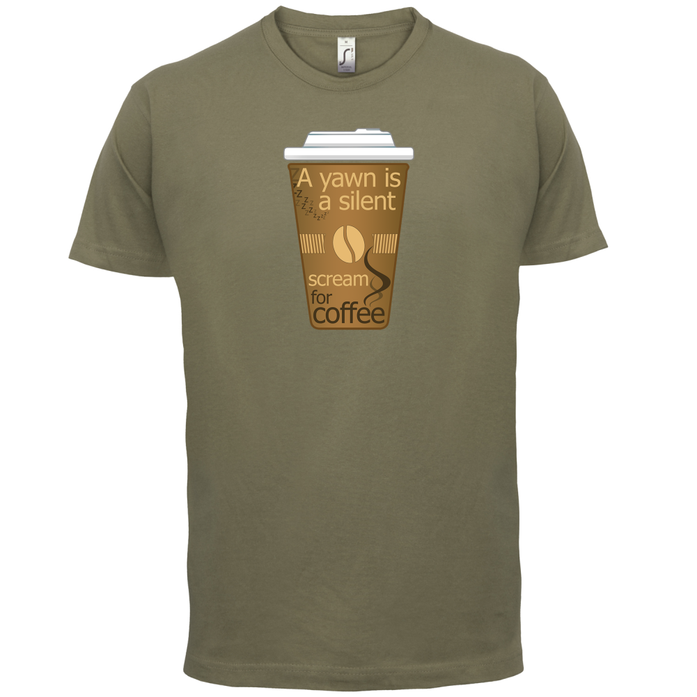 A Yawn is a Silent scream for Coffee T Shirt