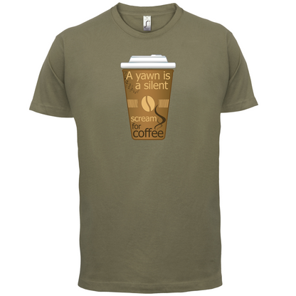 A Yawn is a Silent scream for Coffee T Shirt