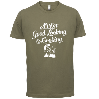 Mr Good Looking Is Cooking T Shirt