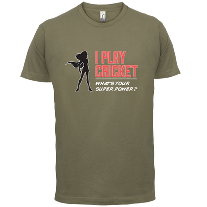 I Play Cricket What's Your Super Power FEMALE Design T Shirt
