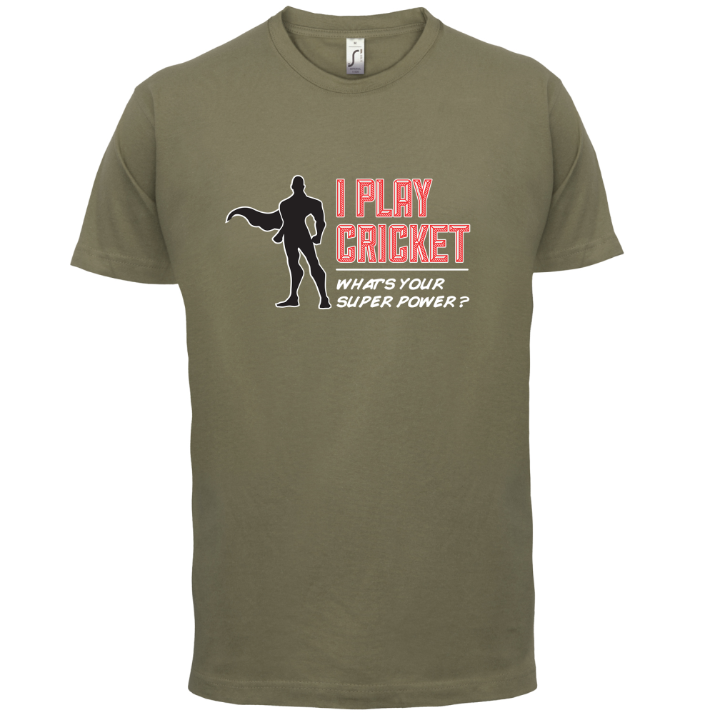 I Play Cricket What's Your Super Power MALE Design T Shirt