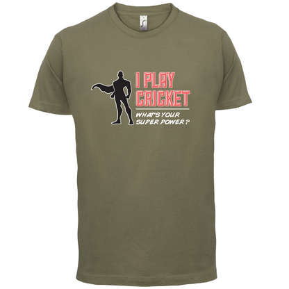 I Play Cricket What's Your Super Power MALE Design T Shirt