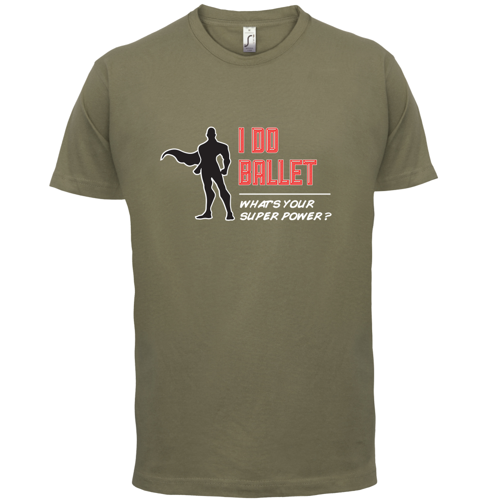 I Do Ballet What's Your Super Power MALE Design T Shirt
