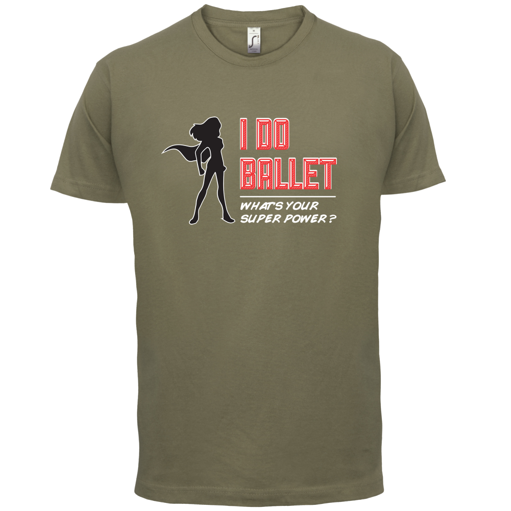 I Do Ballet What's Your Super Power FEMALE Design T Shirt