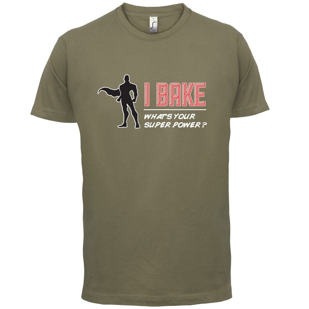 I Bake What's Your Super Power MALE Design T Shirt